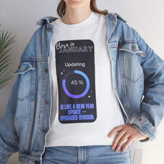 "Born in January is like a New Year update — upgraded version". Birthday T‑Shirt